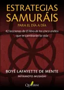 ESTRATEGIAS SAMURÁIS para el día a día. 42 lecciones de El libro de los cinco anillos que te cambiarán la vida
