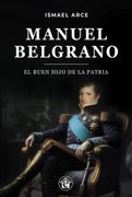 Belgrano, el Buen Hijo de la Patria