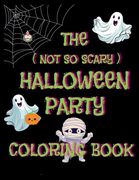 The (Not So Scary) Halloween Party Coloring Book (en Inglés)