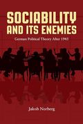Sociability and its Enemies: German Political Theory After 1945