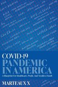 COVID-19 Pandemic In America: A Blueprint For Healthcare, Profit, And Needless Death (en Inglés)