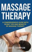 Massage Therapy: A Comprehensive Guide with Secret Tips and Benefits of Massage Therapy (en Inglés)