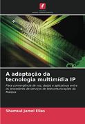 A Adaptação da Tecnologia Multimídia ip: Para Convergência de Voz, Dados e Aplicativos Entre os Provedores de Serviços de Telecomunicações da Malásia (en Portugués)