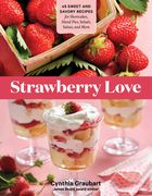 Strawberry Love: 45 Sweet and Savory Recipes for Shortcakes, Hand Pies, Salads, Salsas, and More (en Inglés)