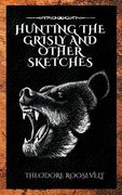 Hunting the Grisly and Other Sketches (en Inglés)