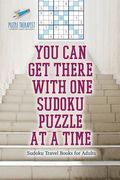 You Can Get There with One Sudoku Puzzle at a Time Sudoku Travel Books for Adults
