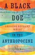 A Black doe in the Anthropocene: Poems (en Inglés)