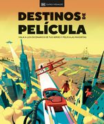 Destinos de Película (the Screen Traveler's Guide): Viaja a Los Escenarios de Tus Series Y Películas Favoritas
