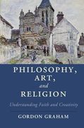 Philosophy, Art, and Religion: Understanding Faith and Creativity (Cambridge Studies in Religion, Philosophy, and Society) (en Inglés)