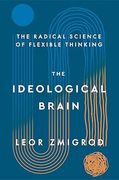 The Ideological Brain: The Radical Science of Flexible Thinking