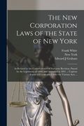 The New Corporation Laws of the State of New York: as Revised by the Commissioners of Statutory Revision, Passed by the Legislature of 1890, and Amend (en Inglés)