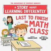 Last to Finish in Math Class: A Story about Learning Differently (en Inglés)