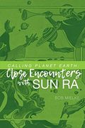 Calling Planet Earth: Close Encounters With sun ra (en Inglés)