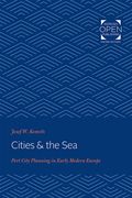 Cities & the Sea: Port City Planning in Early Modern Europe (en Inglés)