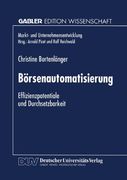 Börsenautomatisierung: Effizienzpotentiale Und Durchsetzbarkeit (Markt- Und Unternehmensentwicklung / Markets And Organisations) (German Edition)