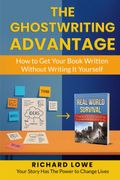 The Ghostwriting Advantage. How to Get Your Book Written Without Writing It Yourself