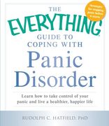 The Everything Guide to Coping with Panic Disorder: Learn How to Take Control of Your Panic and Live a Healthier, Happier Life