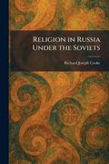 Religion in Russia Under the Soviets (en Inglés)