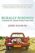 Rurally Screwed: A Memoir of Losing Myself for Love (en Inglés)