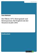 Die Ölkrise 1973. Hintergründe und Konsequenzen. Ein Vergleich mit der Situation im Jahr 2004 (en Alemán)