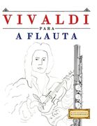 Vivaldi para a Flauta: 10 peças fáciles para a Flauta livro para principiantes (en Portugués)