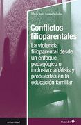 Conflictos Filioparentales: La Violencia Filioparental Desde un Enfoque Pedagógico e Inclusivo: Análisis y Propuestaas en la Educación Familiar (Universidad)