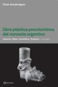 Obra Plástica Precolombina del Noroeste Argentino.