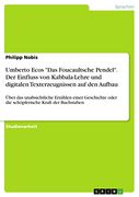 Umberto Ecos das Foucaultsche Pendel. Der Einfluss von Kabbala-Lehre und Digitalen Texterzeugnissen auf den Aufbau: Über das Unabsichtliche Erzählen. Kraft der Buchstaben (en Alemán)