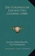 Das Europaische Eisenhutten Gewerbe (1848) (en Alemán)