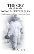 The cry of the Dying Medicine Man: The Biography of Major Pedro Nosa Halili (en Inglés)