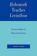 behemoth teaches leviathan: thomas hobbes on political education (en Inglés)