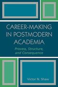 career-making in postmodern academia: process, structure, and consequence (en Inglés)