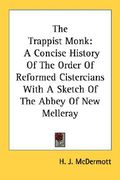 the trappist monk: a concise history of the order of reformed cistercians with a sketch of the abbey of new melleray (en Inglés)