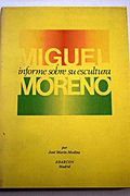 Miguel Moreno. Informe Sobre su Escultura