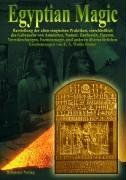Egyptian Magic - Ägyptische Magie: Darstellung der alten magischen Praktiken, einschließlich des Gebrauchs von Amuletten, Namen, Zauberein, Figuren, ... und anderen übernatürlichen Erscheinungen (en Alemán)