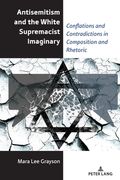 Antisemitism and the White Supremacist Imaginary: Conflations and Contradictions in Composition and Rhetoric (en Inglés)