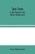 Sara Crewe; Or, What Happened at Miss Minchin's Boarding School (en Inglés)
