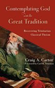Contemplating god With the Great Tradition: Recovering Trinitarian Classical Theism (en Inglés)