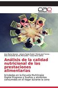 Análisis de la Calidad Nutricional de las Prestaciones Alimentarias: Brindadas en la Escuela Multilingüe Digital Progreso y Sueños y Alimentos Consumidos en el Hogar Durante la Cena