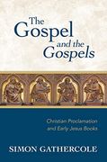 The Gospel and the Gospels: Christian Proclamation and Early Jesus Books (en Inglés)