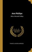 Ann Phillips: Wife of Wendell Phillips (en Inglés)