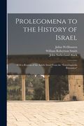 Prolegomena to the History of Israel: With a Reprint of the Article Israel From the "Encyclopaedia Britannica" (en Inglés)