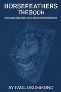 Horsefeathers the Book: Selected Recollections of the Baby Boomer Generation