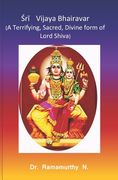 r Vijaya Bhairavar: A Terrifying, Sacred, Divine form of Lord Shiva (en Inglés)