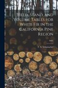 Yield, Stand, and Volume Tables for White Fir in the California Pine Region; B407 (en Inglés)