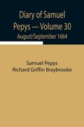 Diary of Samuel Pepys - Volume 30: August/September 1664 (en Inglés)
