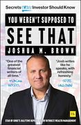 You Weren't Supposed to see That: Secrets Every Investor Should Know