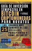 Guía de inversión semipasiva en bitcoin y otras criptomonedas para novatos: Los 25 errores más comunes de los inversores principiantes y cómo evitarlo