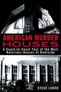 American Murder Houses: A Coast-To-Coast Tour of the Most Notorious Houses of Homicide (en Inglés)