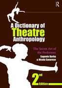 A Dictionary of Theatre Anthropology: The Secret Art of the Performer (en Inglés)